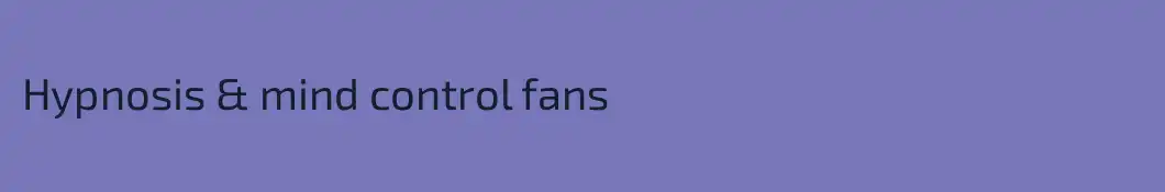 Hypnosis & mind control fans